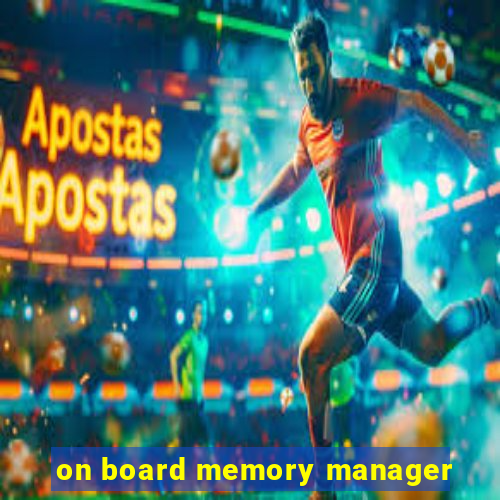 on board memory manager